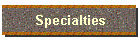 Specialties